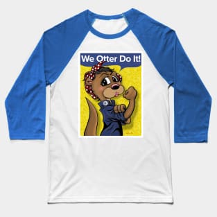 WE OTTER DO IT! Baseball T-Shirt